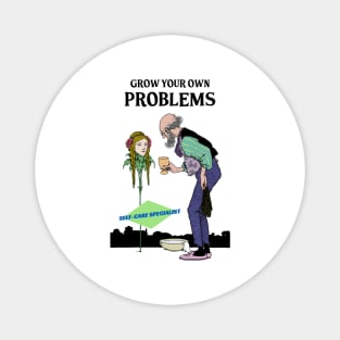 Grow Your Own Problems Magnet